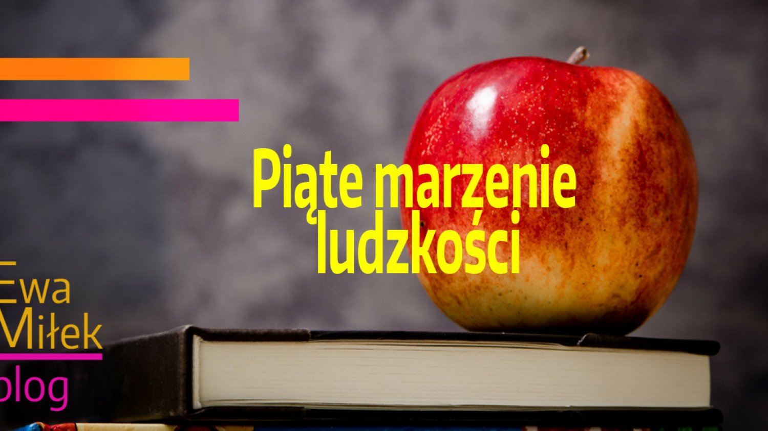 Blog Ewy Miłek Piate marzenie ludzkości