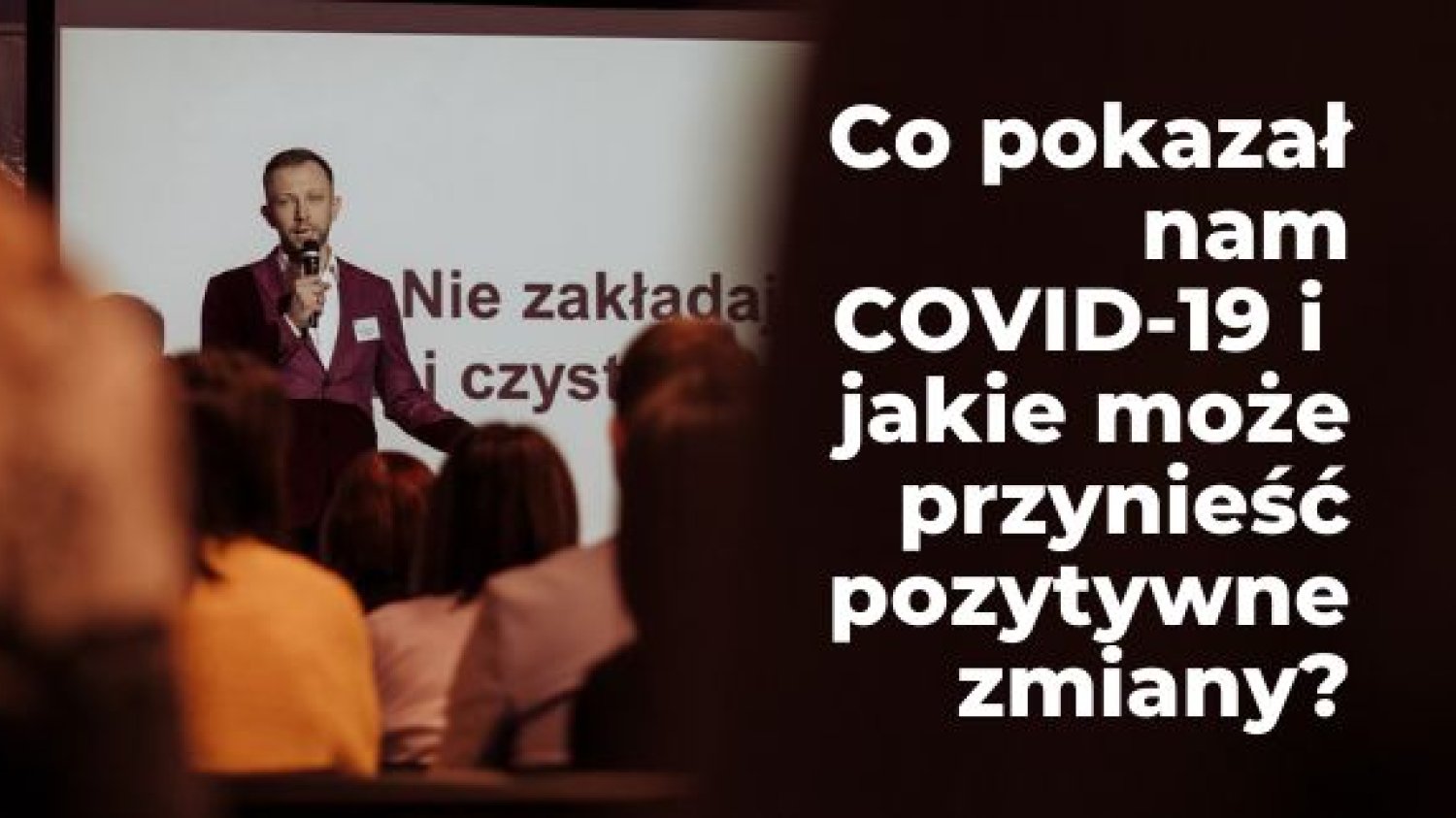 Co pokazał nam COVID-19 i jakie może przynieść pozytywne zmiany?
