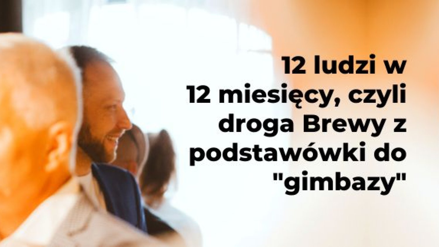 Dwunastu ludzi w dwanaście miesięcy, czyli droga Brewy z gimbazy do podstawówki.