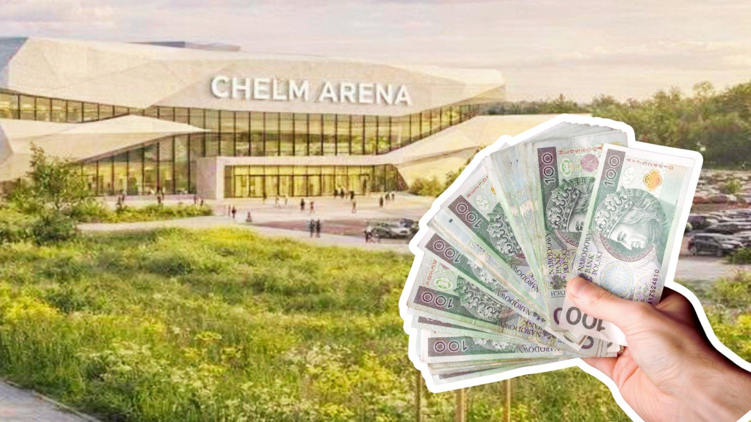 Wizualizacja Chełm Areny oraz ręka z banknotami PLN.